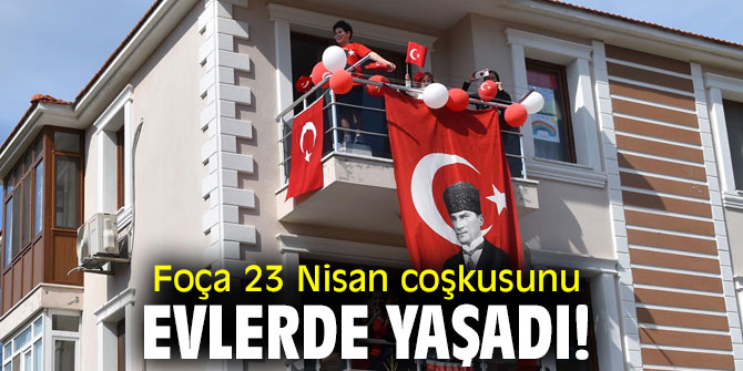 Foça'da 23 Nisan coşkusu yaşandı