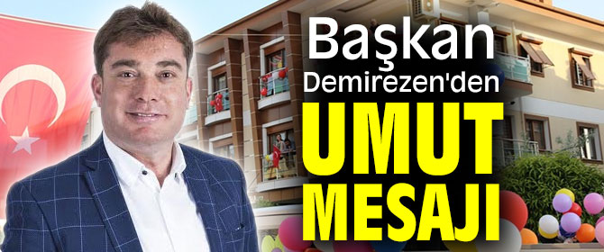Başkan Demirezen'den umut mesajı