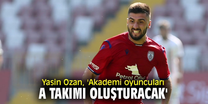 Yasin Ozan, 'Akademi oyuncuları A Takımı oluşturacak'