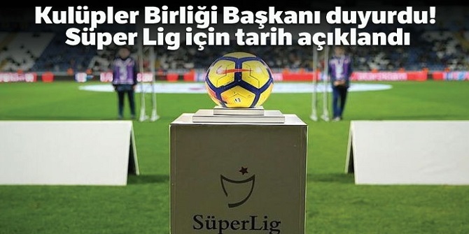 Süper Lig için tarih açıklandı