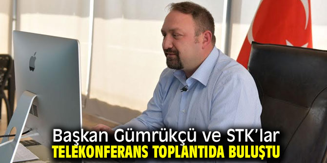 Başkan Gümrükçü ve STK’lar Telekonferans Toplantıda Buluştu