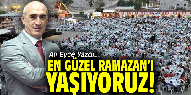 En Güzel Ramazan’ı Yaşıyoruz!