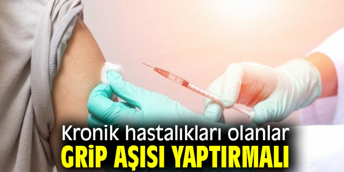 “Kronik hastalıkları olanlar grip aşısı yaptırmalı”
