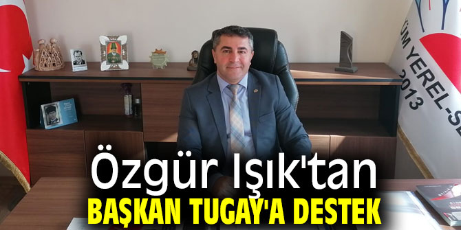 Özgür Işık'tan Başkan Tugay'a destek