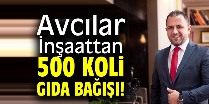 Avcılar İnşaattan 500 Koli Gıda Bağışı!