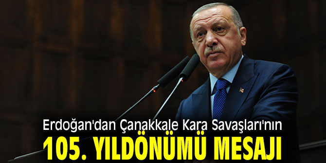 Erdoğan'dan Çanakkale Kara Savaşları'nın 105. yıldönümü mesajı