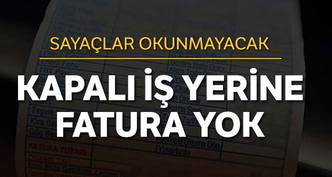 Temmuza kadar fatura yok