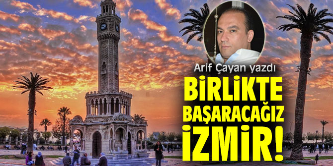 Birlikte Başaracağız İZMİR!