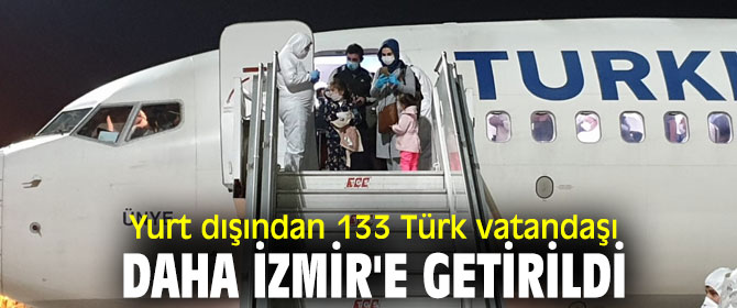 Yurt dışından 133 Türk vatandaşı daha İzmir'e getirildi