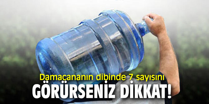 Uzmanı uyardı! Damacananın dibinde 7 sayısını görürseniz dikkat!