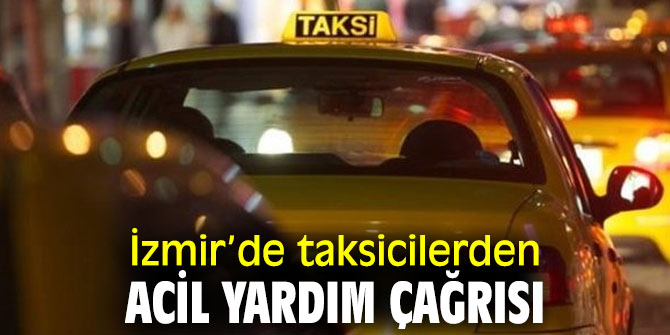 İzmir Şoförler ve Otomobilciler Esnaf Odası'ndan acil yardım çağrısı