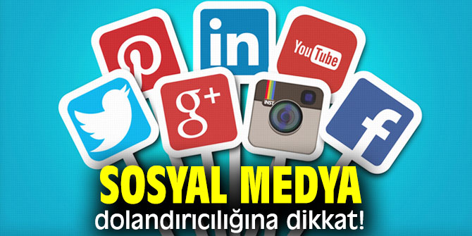 Sosyal medya kullanıcıları dikkat! Dolandırılabilirsiniz...