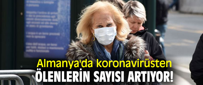 Almanya'da koronavirüsten ölenlerin sayısı artıyor!