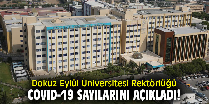 Dokuz Eylül Üniversitesi Rektörlüğü COVID-19 sayılarını açıkladı!