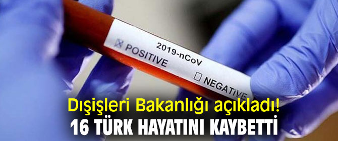 Dışişleri Bakanlığı açıkladı! 16 Türk hayatını kaybetti