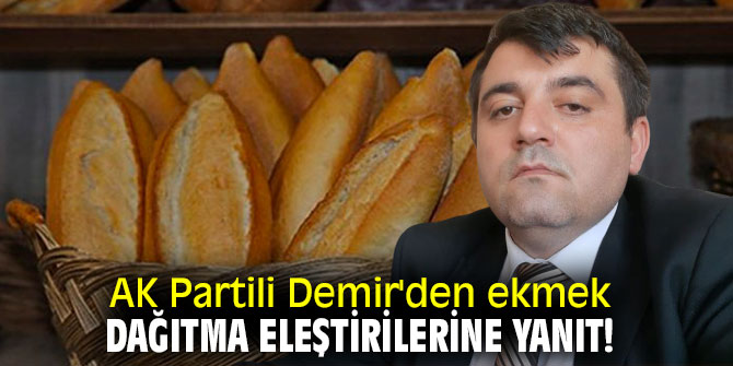 AK Partili Demir'den ekmek dağıtma eleştirilerine yanıt!