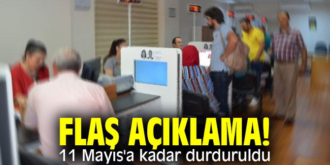 Flaş açıklama! 11 Mayıs'a kadar durduruldu