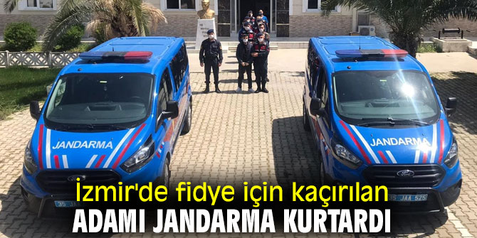 İzmir'de fidye için kaçırılan adamı jandarma kurtardı