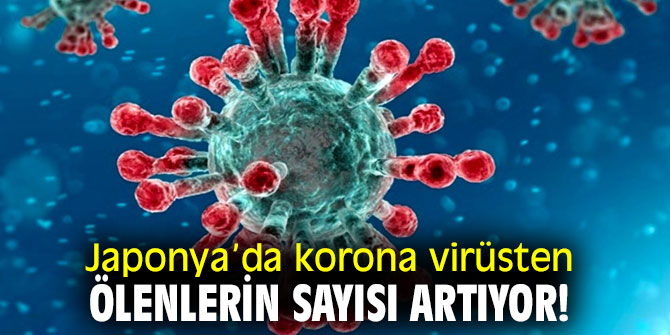 Japonya’da korona virüsten ölenlerin sayısı artıyor!