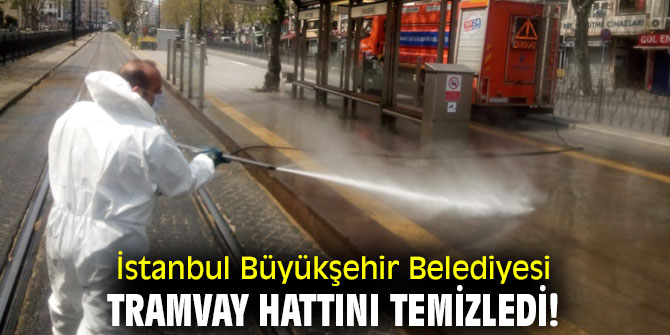 İstanbul Büyükşehir Belediyesi, tramvay hattını temizledi