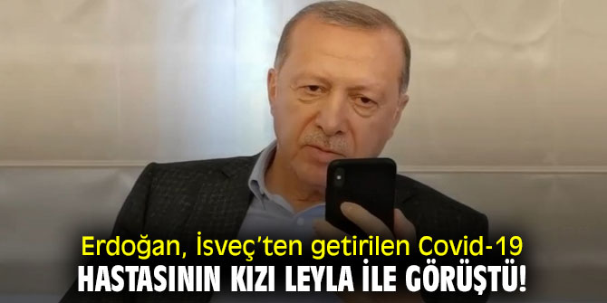 Erdoğan, İsveç’ten getirilen Covid-19 hastasının kızı Leyla ile görüştü!