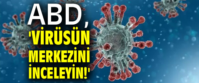 ABD, 'Virüsün merkezini inceleyin!'