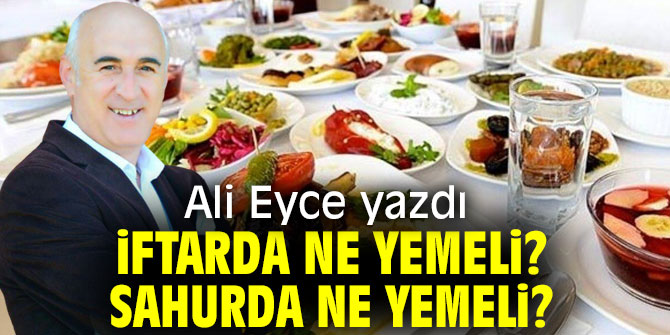 İftarda Ne Yemeli? Sahurda Ne Yemeli?