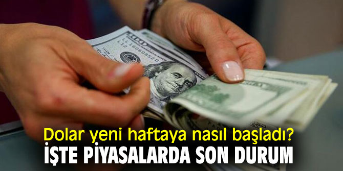 Dolar yeni haftaya nasıl başladı? İşte piyasalarda son durum