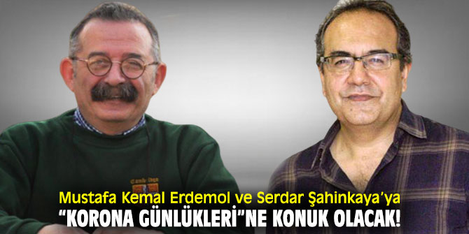 Mustafa Kemal Erdemol ve Serdar Şahinkaya’ya “Korona Günlükleri”ne konuk olacak!