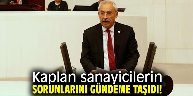 Kaplan sanayicilerin sorunlarını gündeme taşıdı!