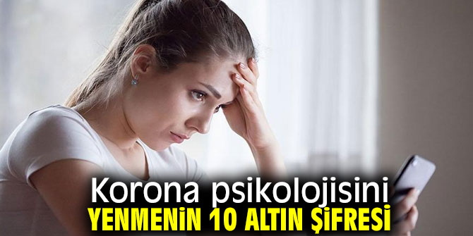 Korona psikolojisini yenmenin 10 altın şifresi