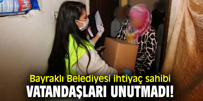 Bayraklı Belediyesi ihtiyaç sahibi vatandaşları unutmadı!