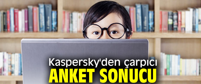 Kaspersky'den çarpıcı anket sonucu