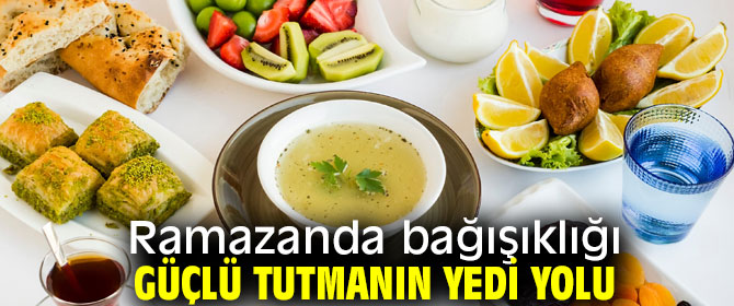 Ramazanda bağışıklığı güçlü tutmanın yedi yolu