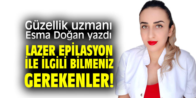 Lazer epilasyon ile ilgili bilmeniz gerekenler!