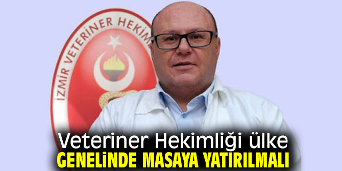 Veteriner Hekimliği ülke genelinde masaya yatırılmalı