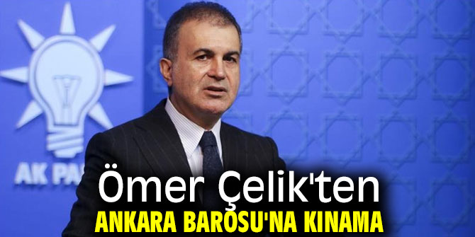 Ömer Çelik'ten Ankara Barosu'na kınama