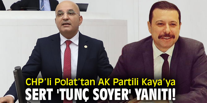 CHP’li Polat’tan AK Partili Kaya’ya sert 'Tunç Soyer' yanıtı!