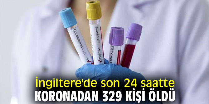 İngiltere'de son 24 saatte koronadan 329 kişi öldü