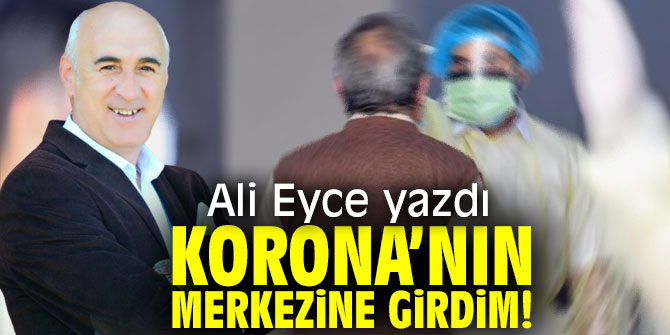 Korona’nın Merkezine Girdim!