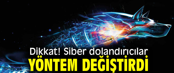 Dikkat! Siber dolandırıcılar yöntem değiştirdi
