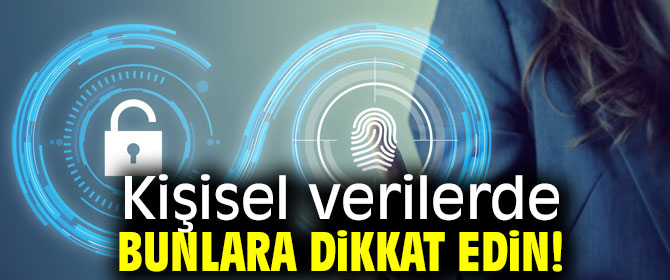 Kişisel verilerde bunlara dikkat edin!