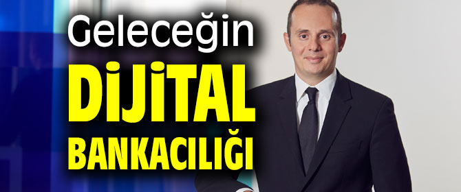 Geleceğin Dijital Bankacılığı