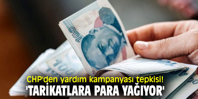 CHP'den yardım kampanyası tepkisi! 'Tarikatlara para yağıyor'