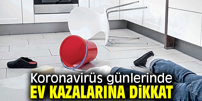 Dikkat! Evde en çok çocuklar ve yaşlılar düşüyor