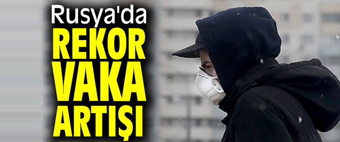 Rusya'da rekor artış!