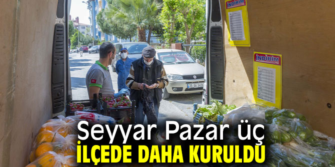 Seyyar Pazar üç ilçede daha kuruldu