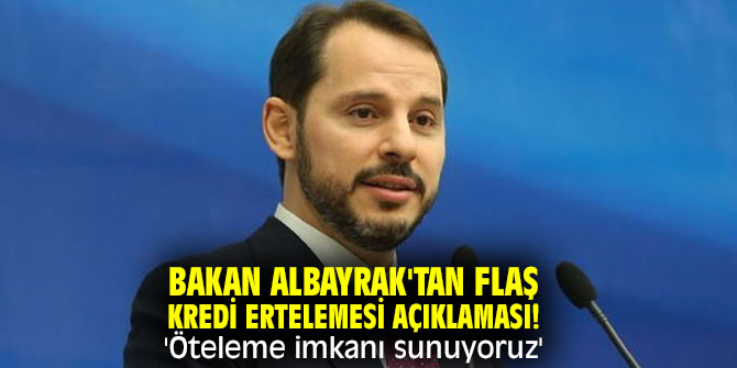 Bakan Albayrak'tan flaş kredi ertelemesi açıklaması! 'Öteleme imkanı sunuyoruz'