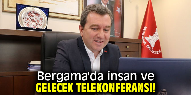 Bergama'da insan ve gelecek telekonferansı!