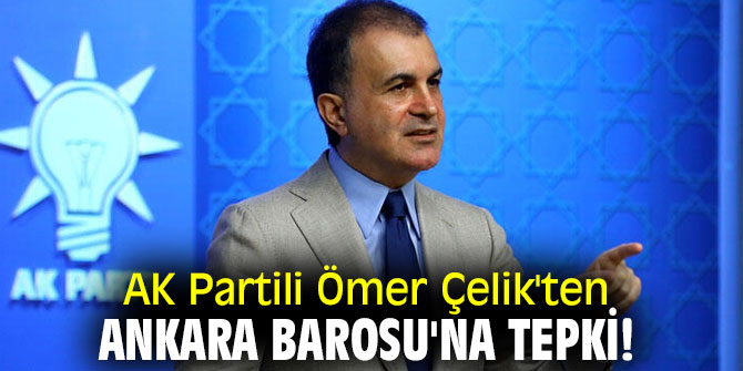 AK Partili Ömer Çelik'ten Ankara Barosu'na tepki!